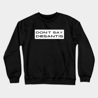 Don't Say DeSantis Crewneck Sweatshirt